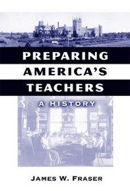 Preparing America's Teachers: A History (Reflective History Series)