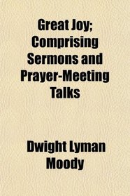Great Joy; Comprising Sermons and Prayer-Meeting Talks