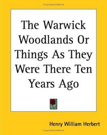 The Warwick Woodlands Or Things As They Were There Ten Years Ago