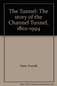 The Tunnel: The story of the Channel Tunnel, 1802-1994