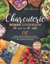 Charcuterie Board Cookbook: the Art on the Table