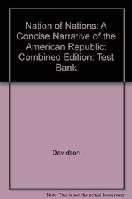 Nation of Nations: A Concise Narrative of the American Republic: Combined Edition: Test Bank