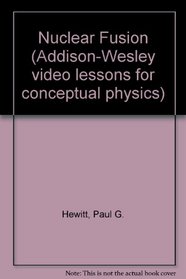 Nuclear Fusion (Addison-Wesley video lessons for conceptual physics)