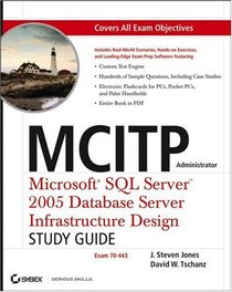 MCITP Administrator: MicrosoftSQL Server2005 Database Server Infrastructure Design Study Guide (Exam 70-443)