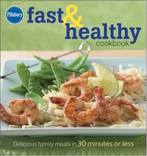 Pillsbury Fast & Healthy Cookbook: Delicious family meals in 30 minutes or less