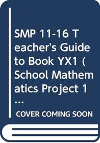 SMP 11-16 Teacher's Guide to Book YX1 (School Mathematics Project 11-16)