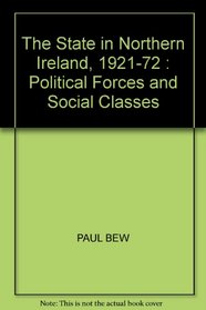 STATE IN NORTHERN IRELAND, 1921-72: POLITICAL FORCES AND SOCIAL CLASSES