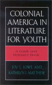 Colonial America in Literature for Youth: A Guide and Resource Book : A Guide and Resource Book (Literature for Youth Series, No. 2)