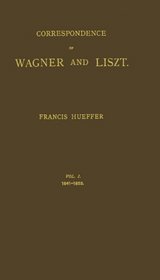 Correspondence of Wagner and Liszt Vol. I, 1841-1853