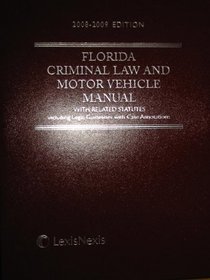 Florida Criminal Law and Motor Vehicle Manual with Related Statutes 2008-2009 Edition (Including Legal Guidelines with Case Annotations)