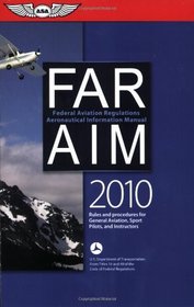 FAR/AIM 2010: Federal Aviation Regulations/Aeronautical Information Manual (FAR/AIM series)