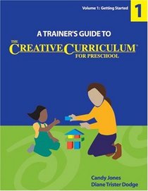 Trainers Guide to the Creative Curriculum for Preschool, Volume 1: Getting Started