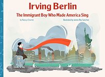 Irving Berlin : the Immigrant Boy Who Made America Sing