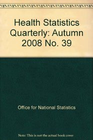 Health Statistics Quarterly: Autumn 2008 No. 39