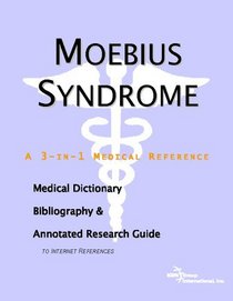 Moebius Syndrome: A Medical Dictionary, Bibliography, and Annotated Research Guide to Internet References