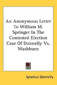 An Anonymous Letter To William M. Springer In The Contested Election Case Of Donnelly Vs. Washburn