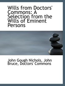 Wills from Doctors' Commons: A Selection from the Wills of Eminent Persons