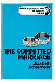 The Committed Marriage (Biblical Perspectives on Current Issues)
