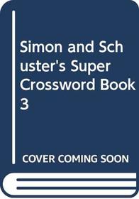 Simon and Schuster's Super Crossword Book #3 (Simon & Schuster Super Crossword Books)