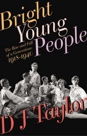 Bright Young People: The Rise and Fall of a Generation, 1918-1940
