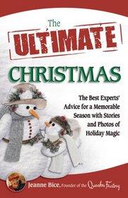 The Ultimate Christmas: The Best Experts' Advice for a Memorable Season with Stories and Photos of Holiday Magic (Ultimate Series)