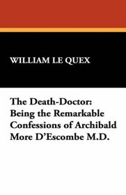 The Death-Doctor: Being the Remarkable Confessions of Archibald More D'Escombe M.D.
