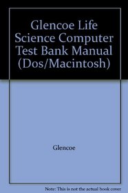 Glencoe Life Science Computer Test Bank Manual (Dos/Macintosh)