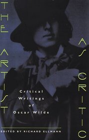 The Artist as Critic : Critical Writings of Oscar Wilde