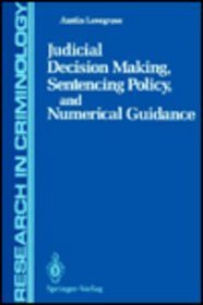Judicial Decision Making, Sentencing Policy, and Numerical Guidance (Research in Criminology)