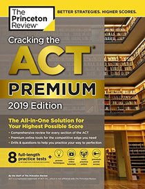 Cracking the ACT Premium Edition with 8 Practice Tests, 2019: 8 Practice Tests + Content Review + Strategies (College Test Preparation)