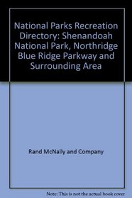 National Parks Recreation Directory Shenandoah National Park, Northern Blue Ridge Parkway and Surrounding Area Washington, D.C. Baltimore