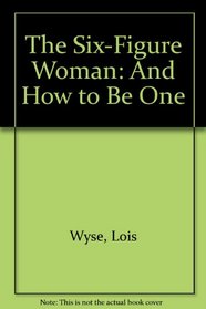 The Six-Figure Woman: And How to Be One