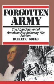 Forgotten Army: The Abandonment of American Revolutionary War Soldiers