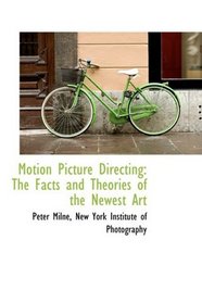Motion Picture Directing: The Facts and Theories of the Newest Art