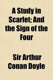 A Study in Scarlet; And the Sign of the Four