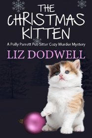 The Christmas Kitten: A Polly Parrett Pet-Sitter Cozy Murder Mystery Book 2 (Polly Parrett Pet Sitter Cozy Murder Mysteries) (Volume 2)