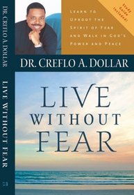 Live Without Fear: Learn To Uproot The Spirit Of Fear And Walk In Gods Power And Peace