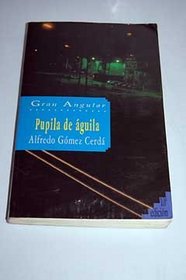 Pupila de aguila / Pupil Eagle (Gran Angular / Big Angular) (Spanish Edition)