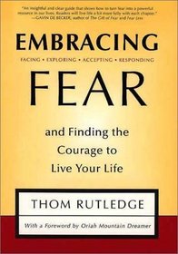Embracing Fear: and Finding the Courage to Live Your Life