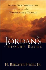 On Jordan's Stormy Banks : Leading Your Congregation through the Wilderness of Change