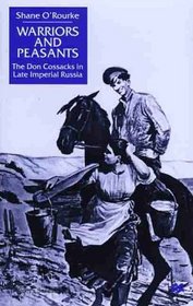 Warriors and Peasants : The Don Cossacks in Late Imperial Russia (St. Antony's)