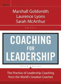 Coaching for Leadership: The Practice of Leadership Coaching from the World's Greatest Coaches (J-B US non-Franchise Leadership)