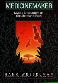 Medicinemaker : Mystic Encounters On The Shaman's Path