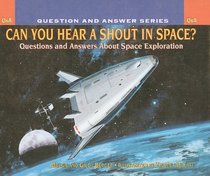 Can You Hear a Shout in Space?: Questions and Answers about Space Exploration (Scholastic Question & Answer (Pb))