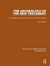 The Archeology of the New Testament: The Mediterranean World of the Early Christian Apostles