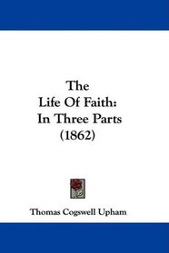 The Life Of Faith: In Three Parts (1862)