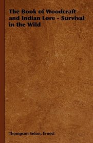 The Book of Woodcraft and Indian Lore - Survival in the Wild