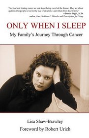 Only When I Sleep : My Family's Journey Through Cancer