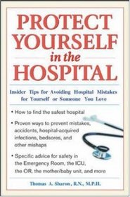 Protect Yourself in the Hospital: Insider Tips for Avoiding Hospital Mistakes for Yourself or Someone You Love