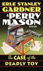 The Case of the Deadly Toy (Perry Mason, Bk 58)